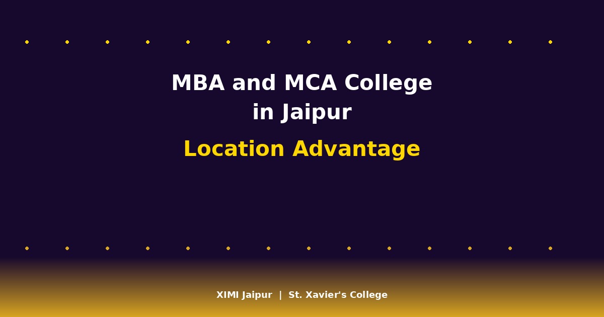 MBA and MCA College in Jaipur - Location Advantage - XIMI Jaipur